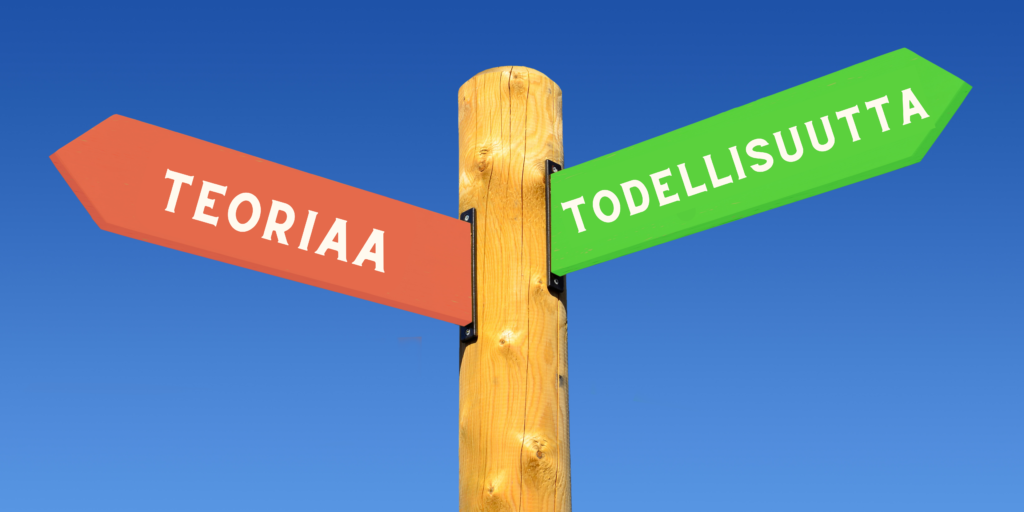 Teoriaa vai todellisuutta